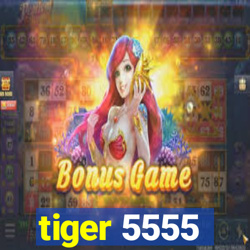 tiger 5555